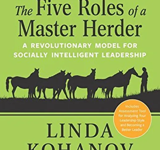 The Five Roles of a Master Herder: A Revolutionary Model for Socially Intelligent Leadersh...