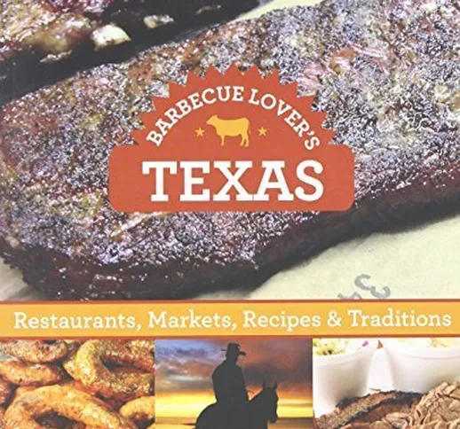 Barbecue Lover's Texas: Restaurants, Markets, Recipes & Traditions by John Griffin (2014-0...