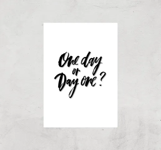  One Day or Day One? Art Print - A3 - Print Only