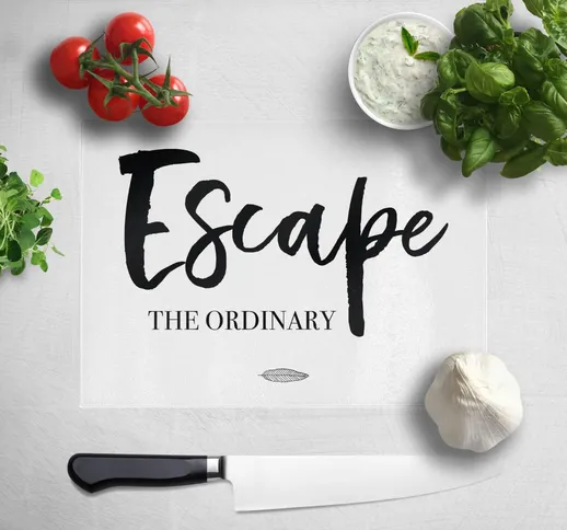 Escape The Ordinary Chopping Board