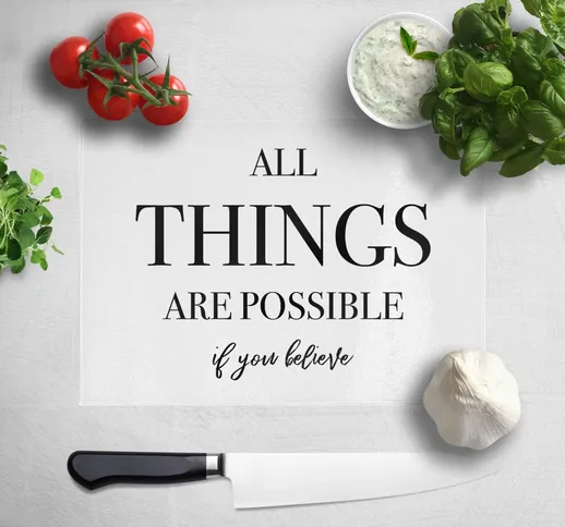 All Things Are Possible If You Believe Chopping Board