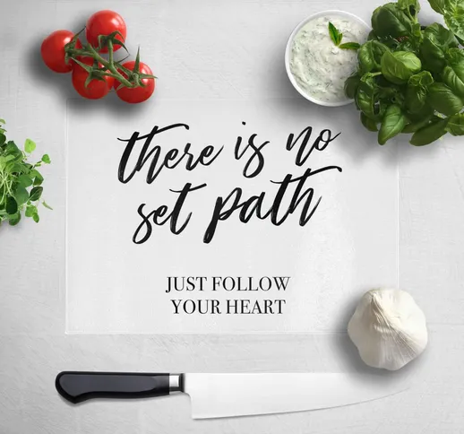 There Is No Set Path Just Follow Your Heart Chopping Board