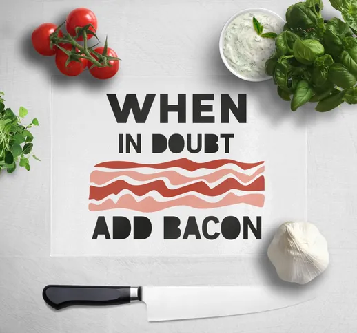 When In Doubt Add Bacon Chopping Board