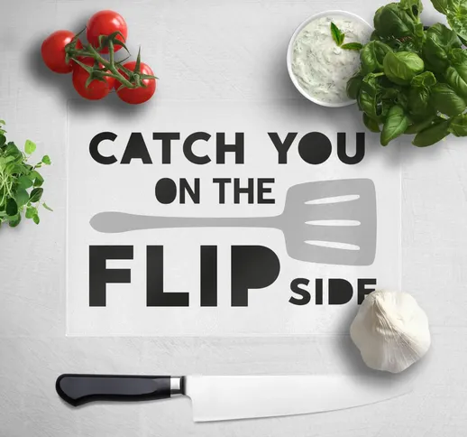 Catch You On The Flip Side Chopping Board