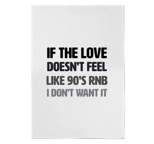 If The Love Doesn't Feel Like 90's RNB Cotton Tea Towel