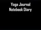 Yoga Journal Notebook Diary: Fitness Log & Diet Planner, Meal Planner and Diet Tracker, Fo...