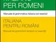 Italiano per romeni. Manuale di grammatica italiana con esercizi