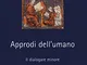 Approdi dell'umano. Il dialogare minore. Nuova ediz.