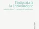 L'industria fa la 4ª rivoluzione ma solo dove c'è e sempreché sopravviva