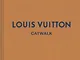 Louis Vuitton: The Complete Fashion Collections