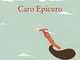 Caro Epicuro: Lettere sui grandi temi della vita e della filosofia
