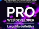 PRO Web Developer - La guida definitiva