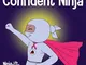 Confident Ninja: A Children’s Book About Developing Self Confidence and Self Esteem: 25