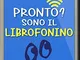 Pronto? Sono il librofonino - Un cellulare racconta storie di smombies, smartphones e cybe...