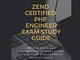 ZEND CERTIFIED PHP ENGINEER EXAM STUDY GUIDE: ZEND 200-550