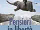 Pensieri in libertà. Sul benessere, l'amore, l'ottimismo e il coraggio