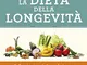 La dieta della longevità: Dallo scienziato che ha rivoluzionato la ricerca su staminali e...