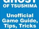 Ghost of Tsushima - Unofficial Game Guide, Tips, Tricks and Hints: contains over 700 pages...