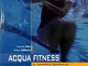 Acquafitness. Il manuale completo: 1