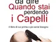 101 Cose da dire quando stai perdendo i capelli: il libro di cui prima o poi avrai bisogno