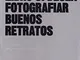 Lea este libro si desea fotografiar buenos retratos