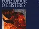 Funzionare o esistere?