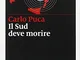 Il Sud deve morire. Esecutori, mandanti e complici di un delitto (quasi) perfetto