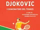 Federer Nadal Djokovic. I dominatori del tennis