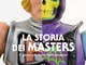 La storia dei Masters. Il gioco più forte che ci sia