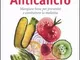 I cibi antiossidanti anticancro. Mangiare bene per prevenire e combattere la malattia