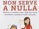 Urlare non serve a nulla. Gestire i conflitti con i figli per farsi ascoltare e guidarli n...