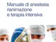 Manuale di anestesia rianimazione e terapia intensiva