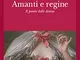 Amanti e regine. Il potere delle donne