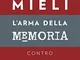 L'arma della memoria. Contro la reinvenzione del passato