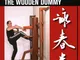 Wing Chun Kung Fu: The Wooden Dummy