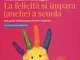 La felicità si impara (anche) a scuola. Una guida all'educazione positiva integrata