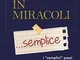 Un corso in miracoli... semplice. I «semplici» passi per cambiare la tua vita