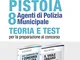 Kit concorso Comune di Pistoia 8 agenti di Polizia Municipale: Quiz commentati per i conco...