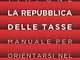 La Repubblica delle tasse: Manuale per orientarsi nel fisco italiano