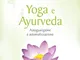 Yoga e ayurveda. Autoguarigione e autorealizzazione