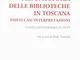 Per una storia delle biblioteche in Toscana. Fonti casi interpretazioni. Atti del Convegno...