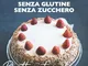 Dolci sani senza zucchero senza glutine: Ricette e tecniche per torte e dolci con la dolce...