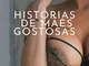 HISTÓRIAS DE MAES GOSTOSAS: Boas Histórias Eróticas. Somente para maiores de 18 anos. (Eng...