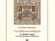 Vulpes in fabula. Il modello esopico e la sua fortuna millenaria. Con ventisei favole scel...