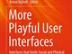 More Playful User Interfaces: Interfaces That Invite Social and Physical Interaction