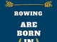 The Best Rowing are born in August: lined notebook , birthday gift for Rowing player , gif...