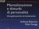 Mentalizzazione e disturbi di personalità. Una guida pratica al trattamento