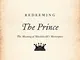 Redeeming The Prince: The Meaning of Machiavelli's Masterpiece (English Edition)