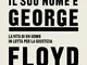 Il suo nome è George Floyd. La vita di un uomo in lotta per la giustizia