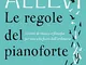 Le regole del pianoforte: 33 note di musica e filosofia per una vita fuori dall’ordinario